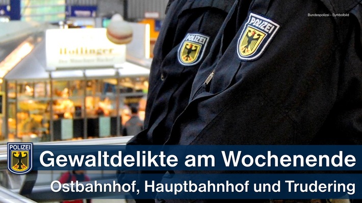 Bundespolizeidirektion München: Mehrere Gewaltdelikte am Wochenende in Münchner Bahnhöfen