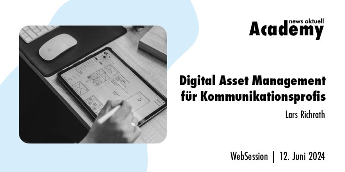 Digital Asset Management für Kommunikationsprofis / Ein Online-Seminar der news aktuell Academy