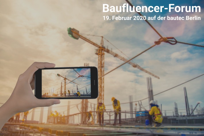 Bauindustrie trifft Influencer: "Baufluencer-Forum" auf der bautec 2020 / Neues Veranstaltungsformat am 19.02.2020 auf der bautec 
in Berlin