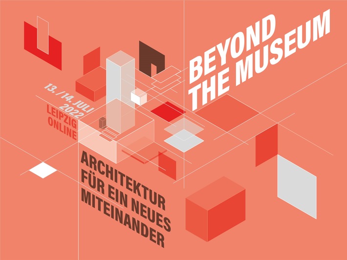 BEYOND THE MUSEUM. ARCHITEKTUR FÜR EIN NEUES MITEINANDER | Öffentliche Podiumsdiskussion und Fachsymposium zu Architektur und Rechtsstaat im Livestream am 13. und 14. Juli 2022