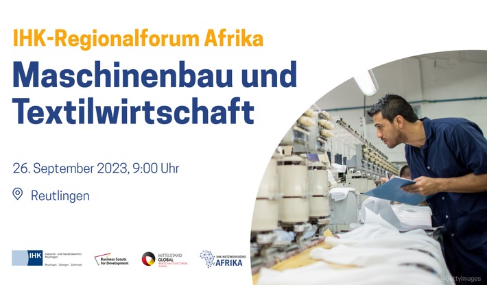 Geschäftschancen im Bereich Maschinenbau und Textilwirtschaft in Afrika: Veranstaltung der IHK Reutlingen am 26. September 2023
