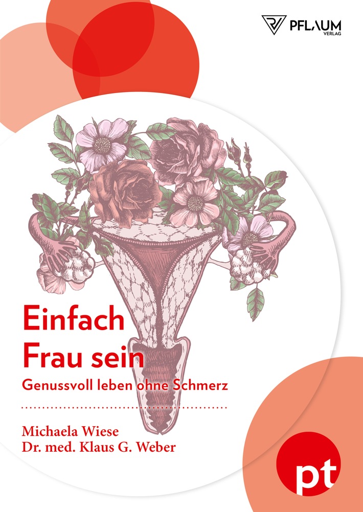 Frauen im Fokus beim Pflaum Verlag:  Einfach Frau sein - Genussvoll leben ohne Schmerz von  Michaela Wiese und Dr. med. Klaus G. Weber