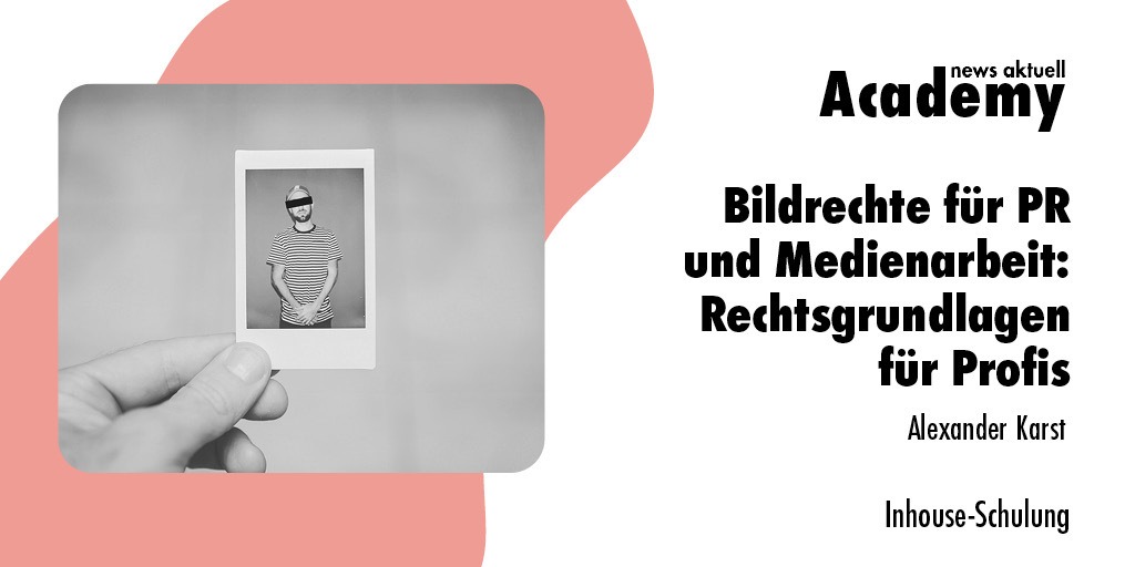 Bildrechte für PR und Medienarbeit: Rechtsgrundlagen für Profis / Eine Inhouse-Schulung der news aktuell Academy