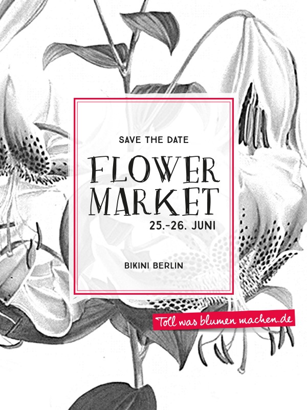 Mit Tollwasblumenmachen.de Blumen im Bikini Berlin neu erleben / Save the Date: Flower Market am 25. und 26. Juni