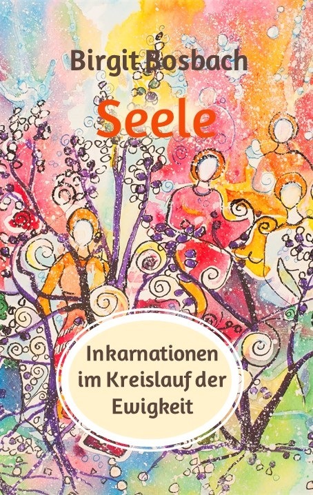 Seele - Inkarnationen im Kreislauf der Ewigkeit - ein Buch von Birgit Bosbach