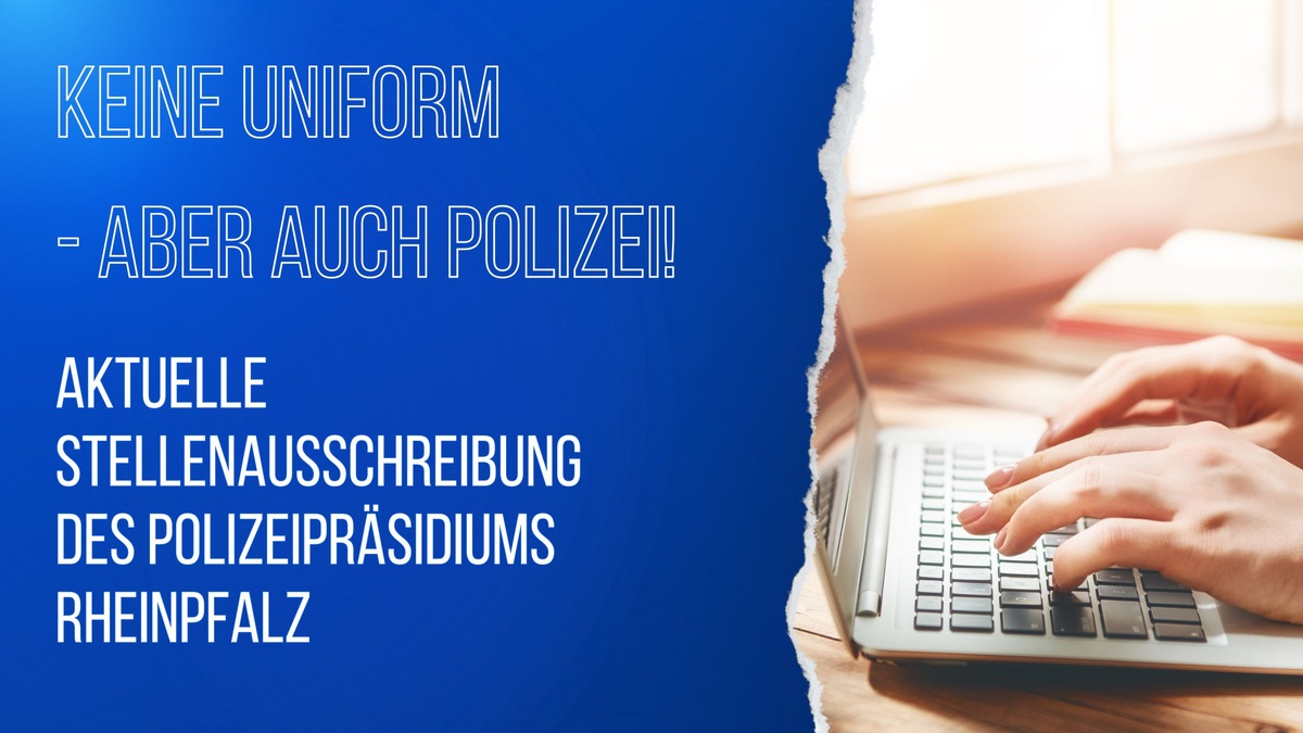 POL-PPRP: Stellenausschreibung - Keine Uniform, aber auch Polizei - Wir suchen Unterstützung!