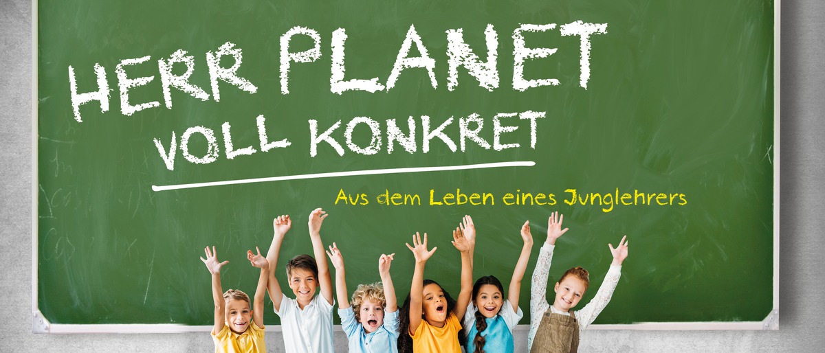 HERR PLANET VOLL KONKRET: Aus dem Leben eines Grundschullehrers!