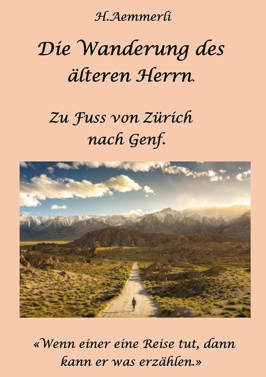 Amüsant, humorvoll, herausfordernd - Die Wanderung des älteren Herrn - Zu Fuss von Zürich nach Genf.