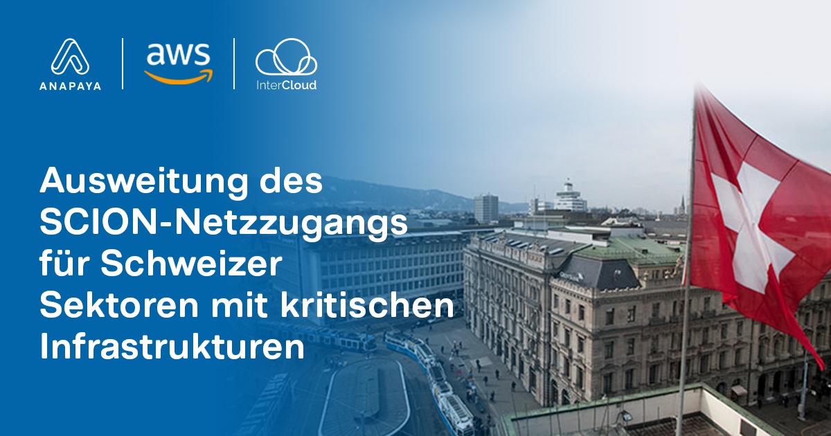 Anapaya, AWS und InterCloud erweitern den SCION-Netzwerkzugang für kritische Schweizer Infrastrukturen