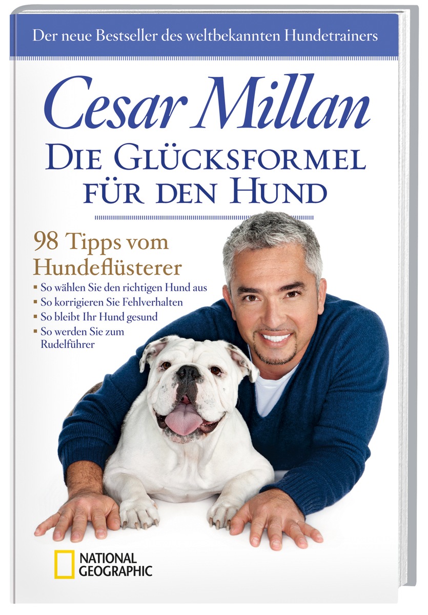 Bewegung, Disziplin, Zuwendung / Hundeflüsterer Cesar Millan verrät im neuen NATIONAL GEOGRAPHIC-Ratgeber &quot;Die Glücksformel für den Hund&quot; 98 Tipps für ein zufriedenes Leben mit Vierbeinern (BILD)