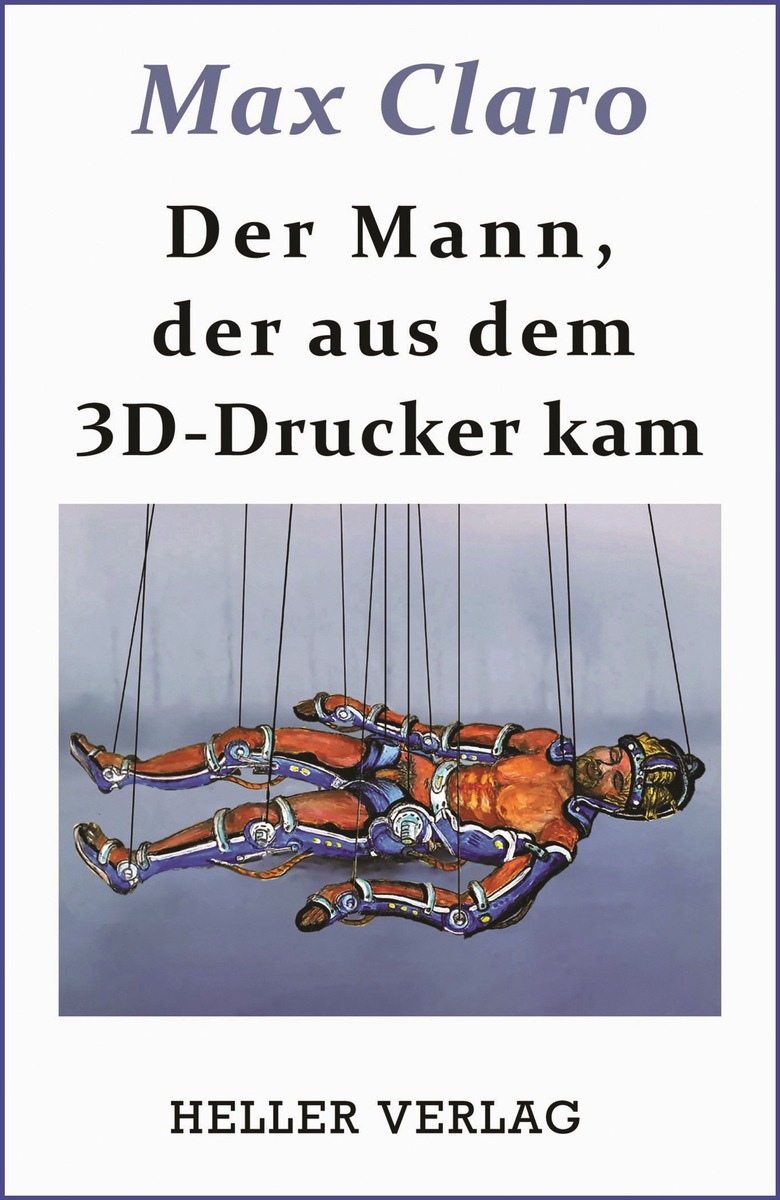 Der Mann, der aus dem 3D-Drucker kam - von Max Claro, der u.a. für die CIA gearbeitet hat