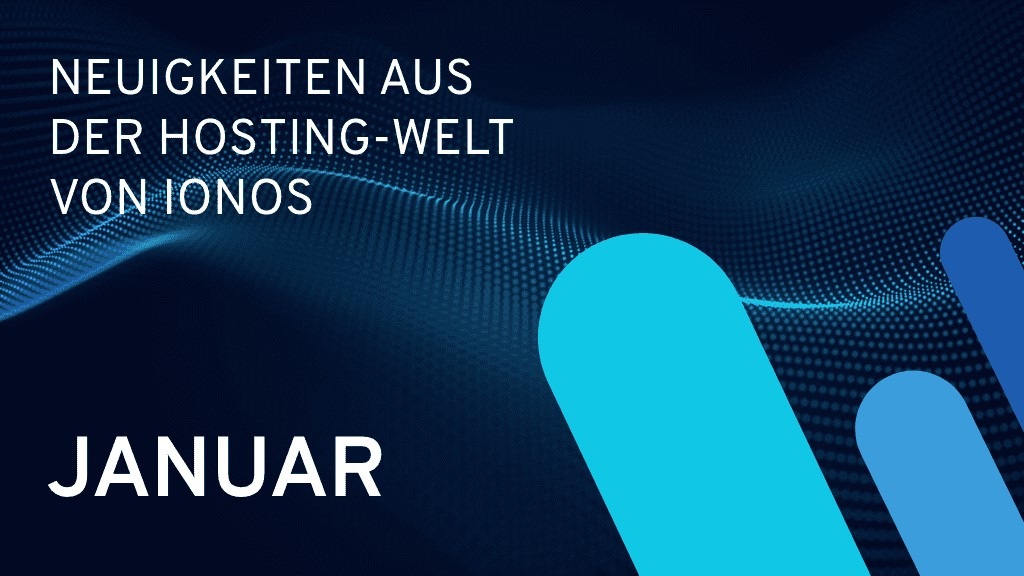 IONOS informiert: Neuigkeiten aus der Hosting-Welt