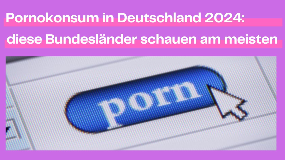 Pornokonsum in Deutschland 2024: diese Bundesländer schauen am meisten