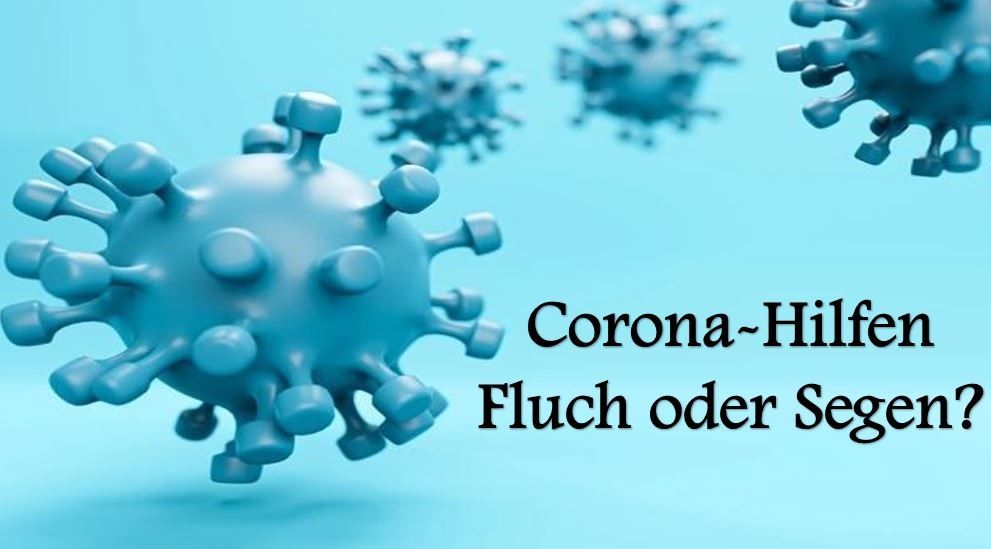 Corona-Hilfen: Segen oder Fluch?