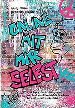 Autorin aus Ihrer Stadt veröffentlicht ihr Jugendbuch - Online mit mir selbst: Eine Story und Inspirationen von Profis und Promis als Geschenk für dein Selbstwertgefühl