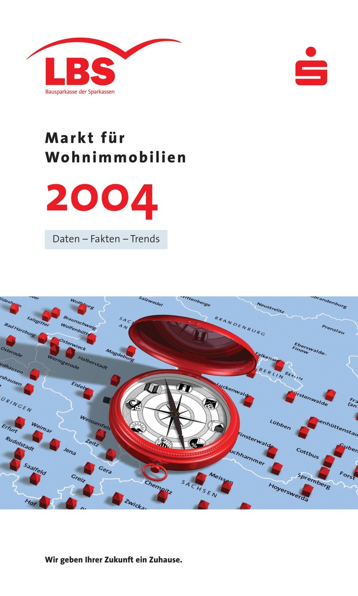 Immobilien-Preisspiegel für über 500 Städte / LBS-Heft &quot;Markt für Wohnimmobilien 2004&quot; neu erschienen - Kurzanalysen zu Teilmärkten und Einflussfaktoren