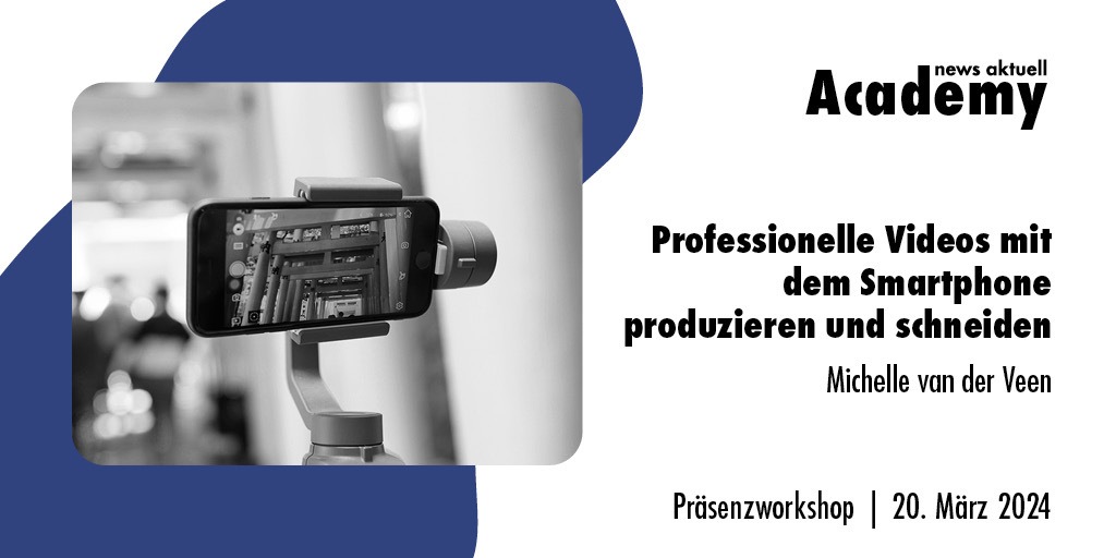 Praxiswerkstatt: So produzieren und schneiden Sie professionelle Videos mit dem Smartphone Ein Präsenzworkshop der news aktuell Academy