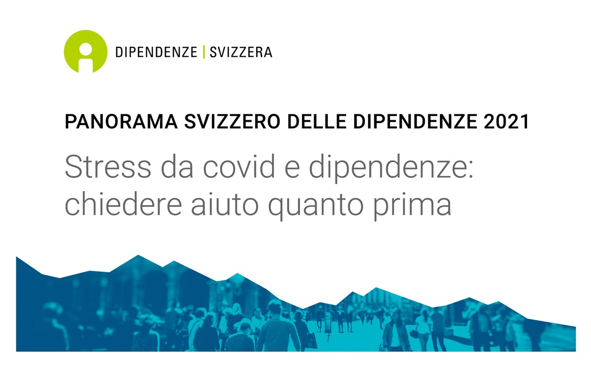 Panorama svizzero delle dipendenze 2021 / Stress da covid e dipendenze: chiedere aiuto quanto prima