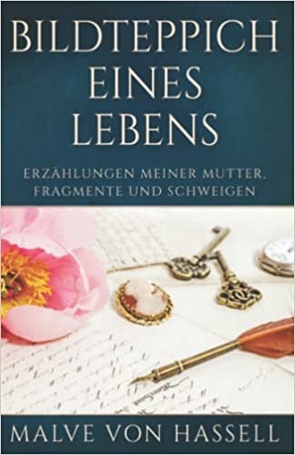 Bildteppich Eines Lebens: Erzählungen Meiner Mutter, Fragmente Und Schweigen