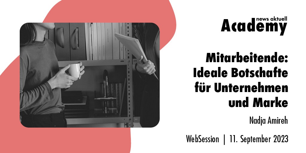 Mitarbeitende: Ideale Botschafter für Unternehmen und Marke / Ein Online-Seminar der news aktuell Academy