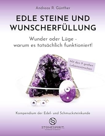 Edle Steine und Wunscherfüllung: Wunder oder Lüge - warum es tatsächlich funktioniert!