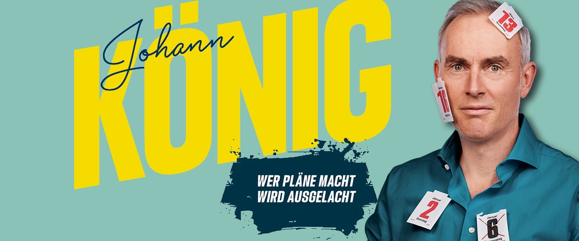 Johann König - Wer Pläne macht, wird ausgelacht | 6.3.2026 Zürich + 7.3.2026 Basel