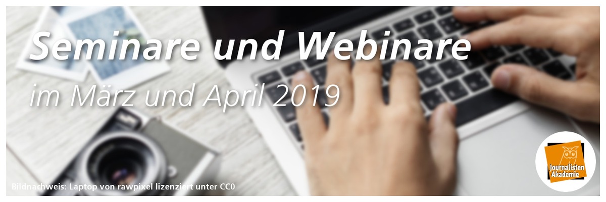 Freie Plätze: Seminare &amp; Webinare im März &amp; April 2019 der JournalistenAkademie