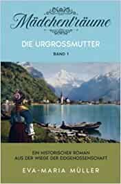 Die Urgroßmutter: Mädchenträume - ein historischer Roman zu Ihrer Region