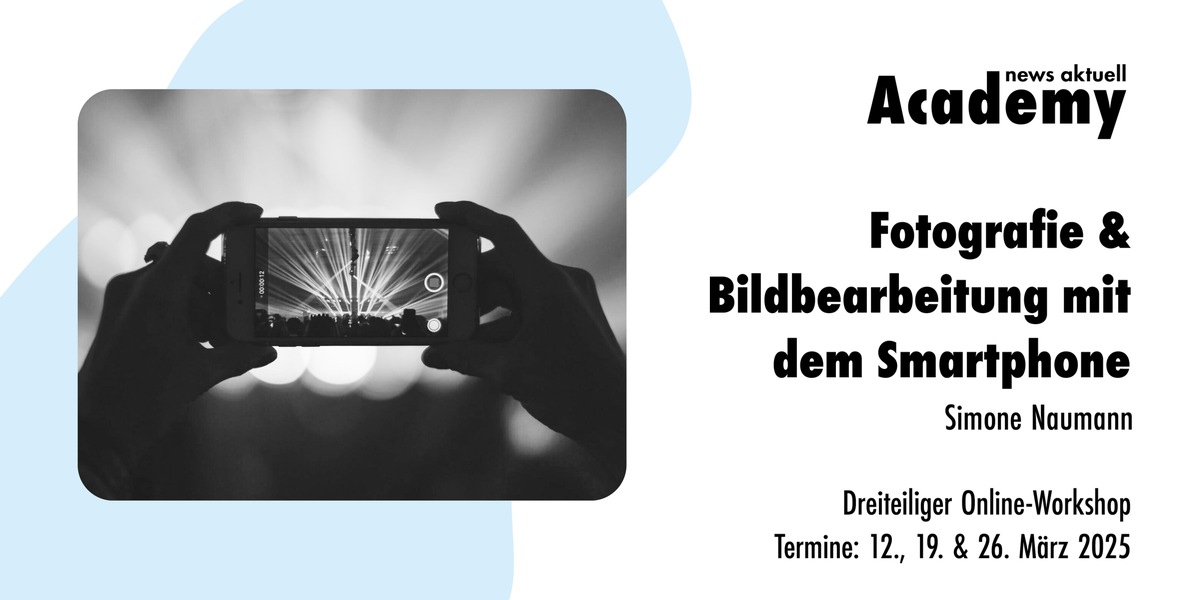 Fotografie &amp; Bildbearbeitung mit dem Smartphone / Dreiteiliger Online-Workshop in der news aktuell Academy