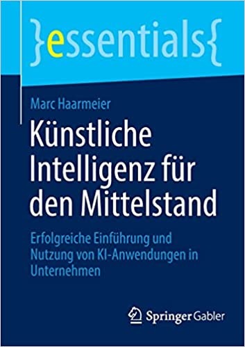 Experte aus Ihrer Region veröffentlicht sein Buch - Künstliche Intelligenz für den Mittelstand: Erfolgreiche Einführung und Nutzung von KI-Anwendungen in Unternehmen