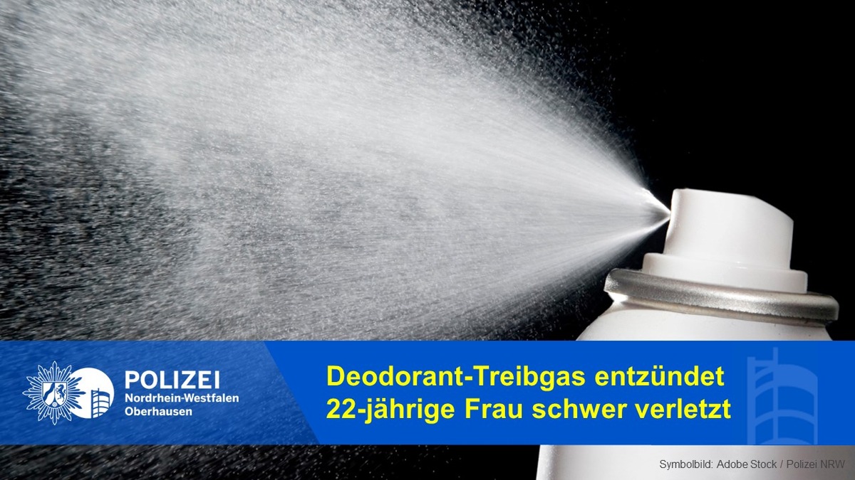 POL-OB: Gemeinsame Pressemitteilung der Staatsanwaltschaft Duisburg und der Polizei Oberhausen: Deodorant-Treibgas entzündet - 22-jährige Frau schwer verletzt