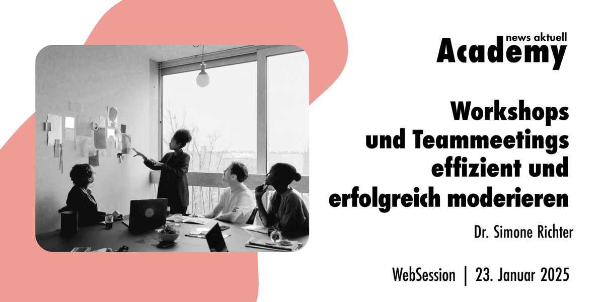 Workshops und Team-Meetings effizient und erfolgreich moderieren / Ein Online-Seminar der news aktuell Academy