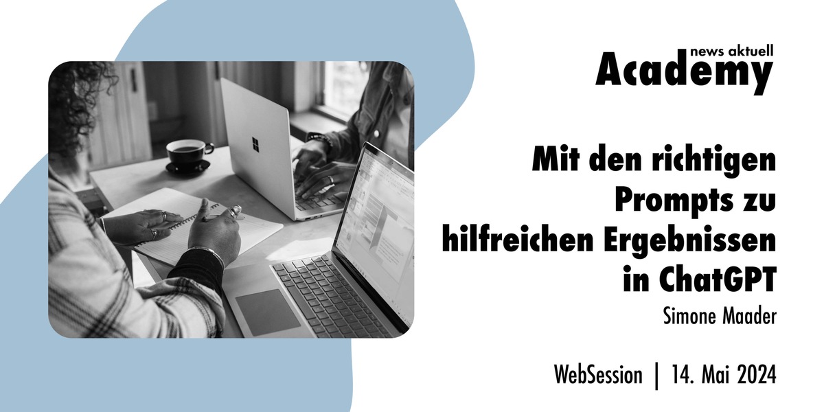 Mit den richtigen Prompts zu hilfreichen Ergebnissen in ChatGPT / Ein Online-Seminar der news aktuell Academy