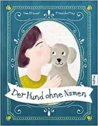 Der Hund ohne Namen: Eine herzerwärmende Geschichte über eine besondere Freundschaft