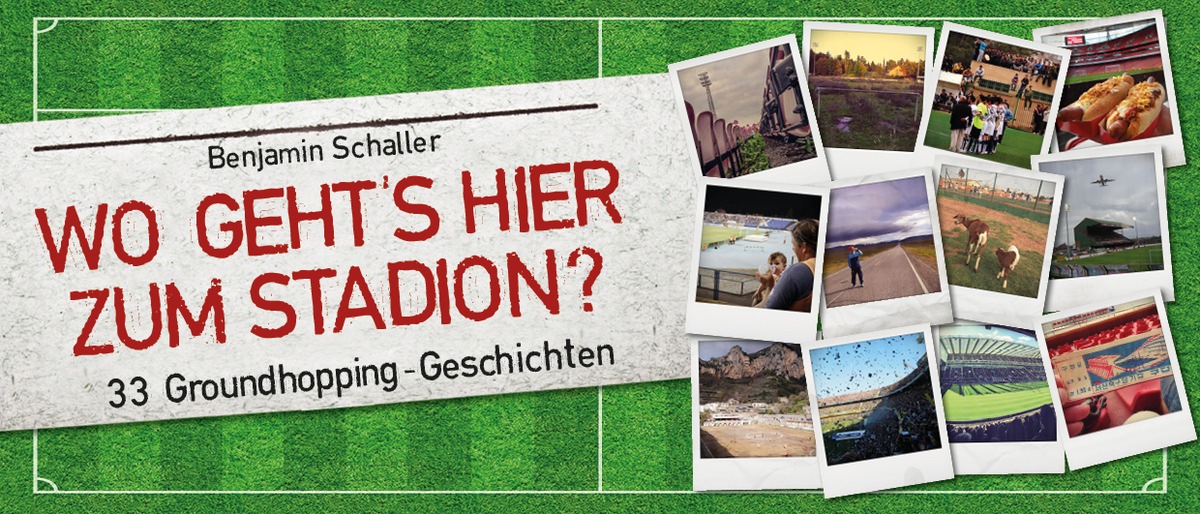 WO GEHT&#039;S HIER ZUM STADION? 33 Geschichten über die Faszination Groundhopping