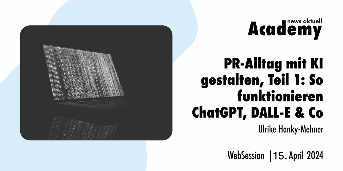 PR-Alltag mit KI gestalten, Teil 1: So funktionieren ChatGPT, DALL-E &amp; Co / Ein Online-Seminar der news aktuell Academy