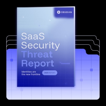 SaaS Security Threat Report 2025 - Obsidian veröffentlicht neue Erkenntnisse