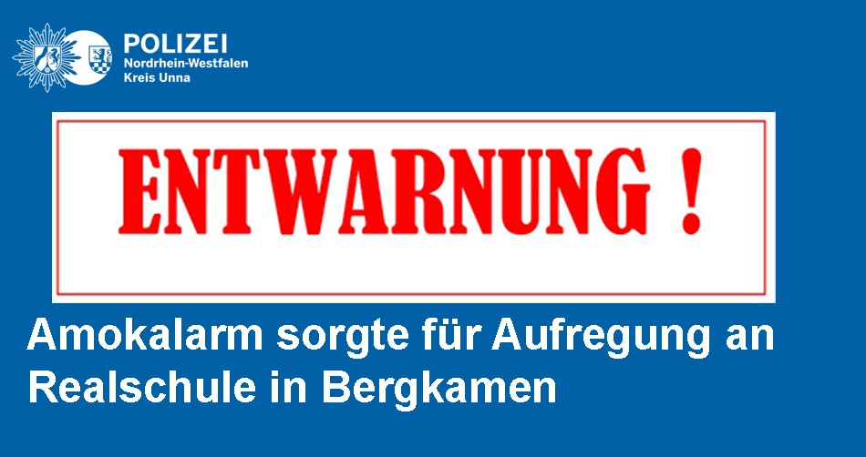 POL-UN: Bergkamen - Amokalarm an Schule sorgte für Aufregung - Alarm war nach ersten Ermittlungen versehentlich ausgelöst worden -