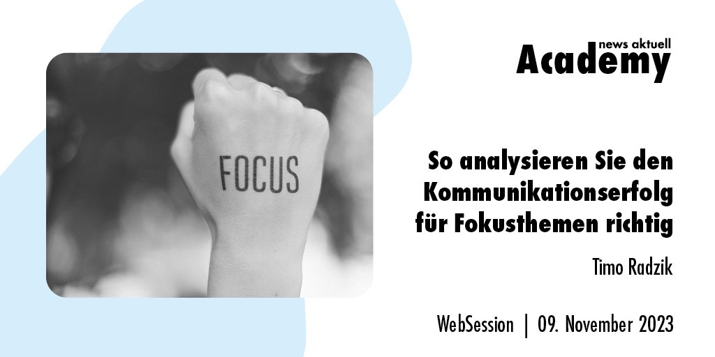 So analysieren Sie den Kommunikationserfolg für Fokusthemen richtig / Ein Online-Seminar der news aktuell Academy