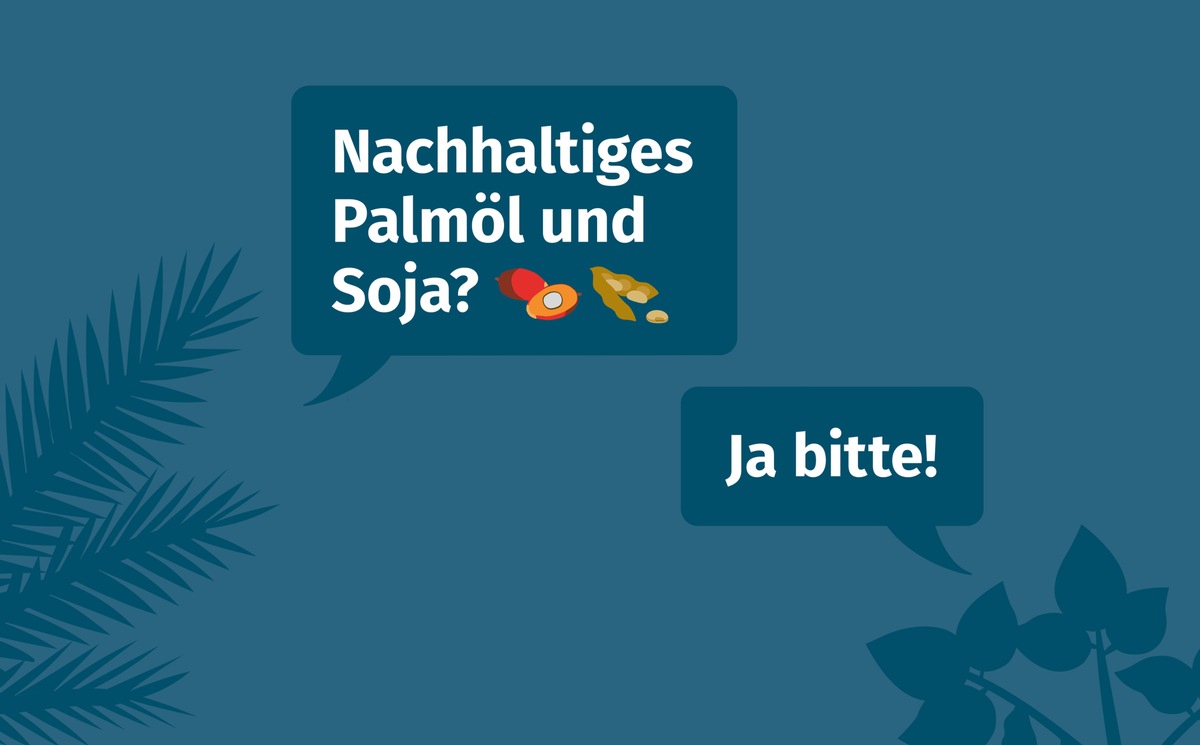 Nachhaltiges Palmöl und Soja? Ja bitte!