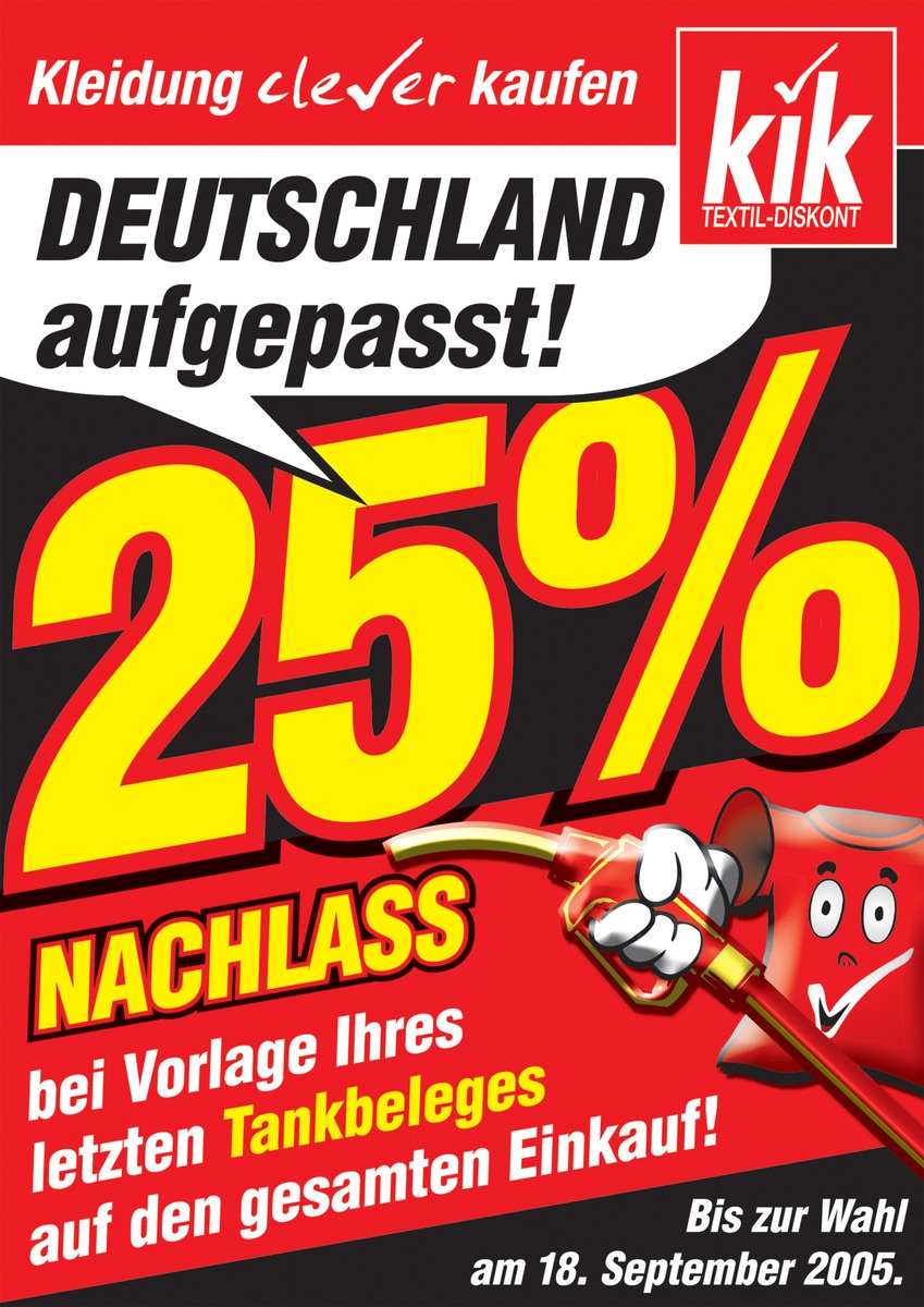 Nochmal fett sparen vor der Wahl? Dann schnell zu KiK! / Gegen Vorlage des letzten Tankbeleges erhalten Sie 25% Nachlass auf Ihren gesamten Einkauf!