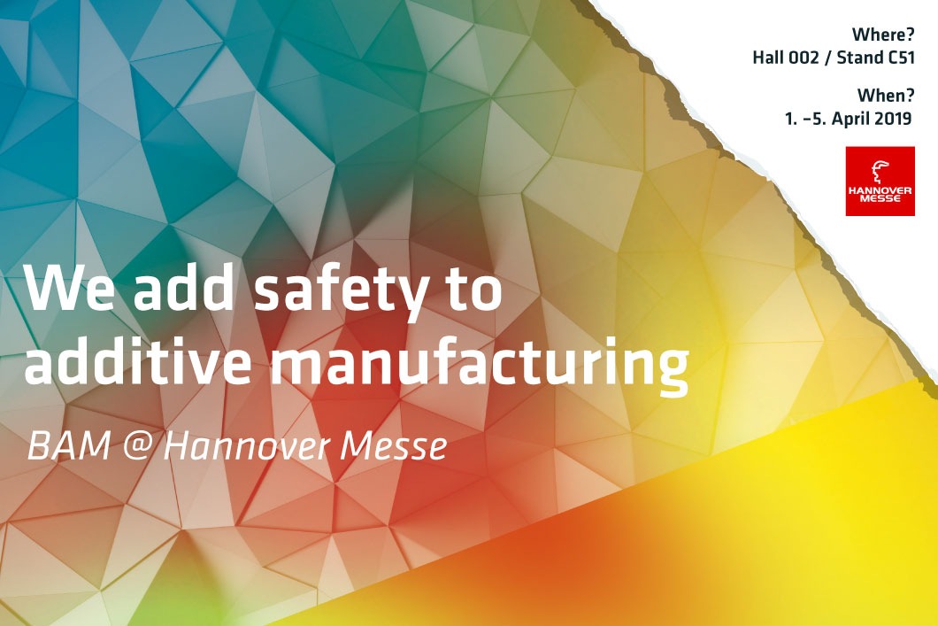 Die BAM auf der Hannover Messe: Innovative Forschung für Sicherheit bei additiver Fertigung