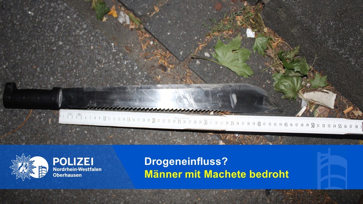 POL-OB: Drogeneinfluss? Männer mit Machete bedroht