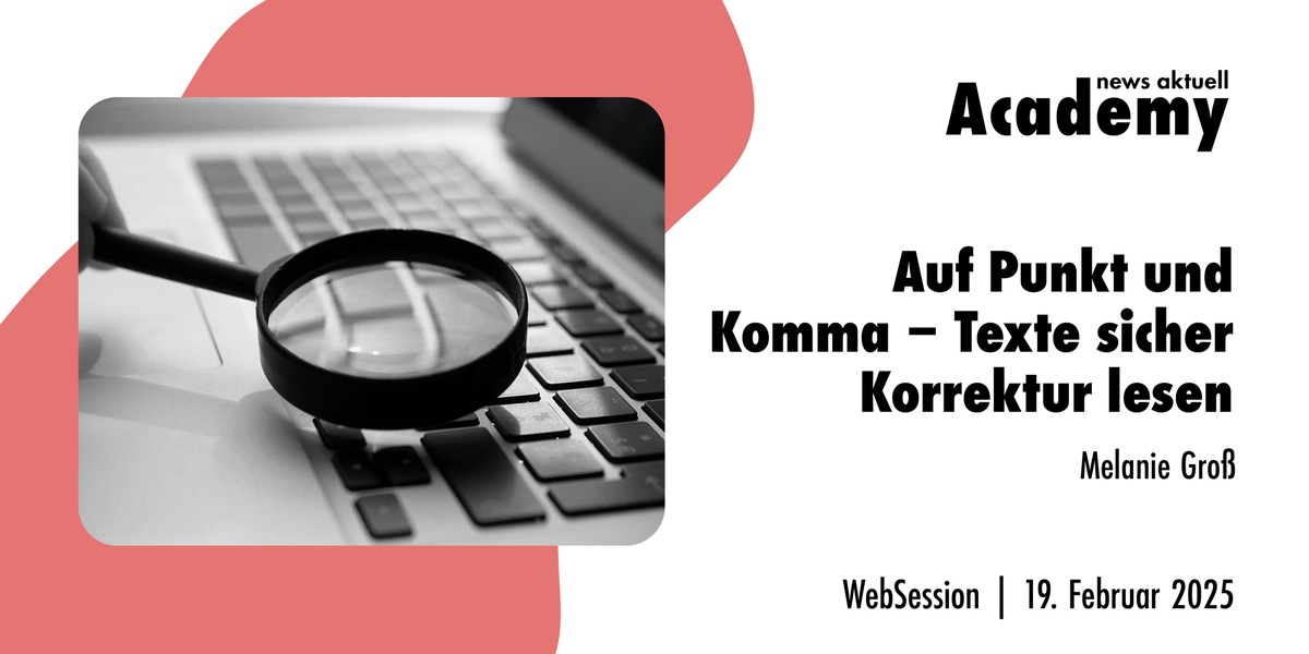 Auf Punkt und Komma - Texte sicher Korrektur lesen / Ein Webinar der news aktuell Academy