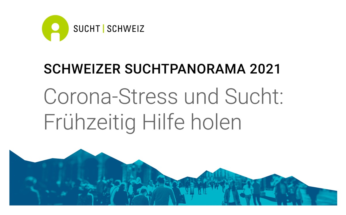 Schweizer Suchtpanorama 2021 / Corona-Stress und Sucht: Frühzeitig Hilfe holen