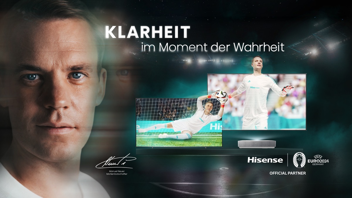 Hisense startet mit Markenkampagne in Deutschland durch: Manuel Neuer beweist Klarheit im Moment der Wahrheit