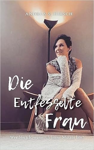 Die Entfesselte Frau - eine bewegende Wegbeschreibung zwischen Endometriose und Unfruchtbarkeit