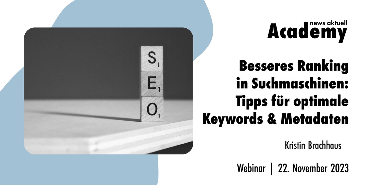 Besseres Ranking in Suchmaschinen: Tipps für optimale Keywords &amp; Metadaten / Ein Online-Seminar der news aktuell Academy