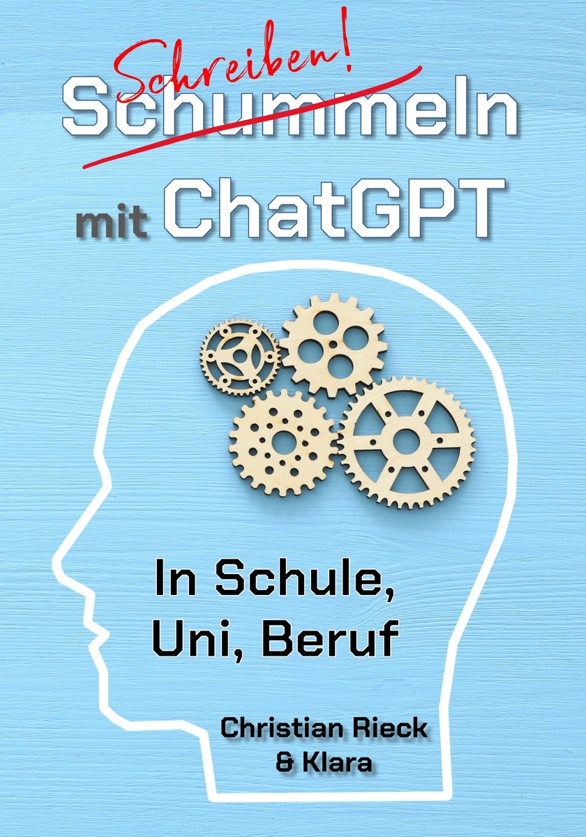 Update - Neuerscheinung: Schummeln mit ChatGPT : Wie Schreibfaule zu Autoren werden - in Schule, Uni und Beruf