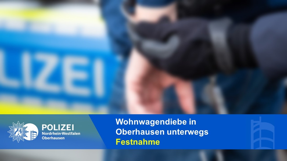 POL-OB: Wohnwagendiebe in Oberhausen unterwegs - Festnahme